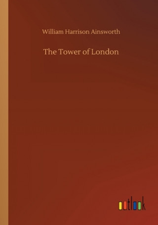 Knjiga Tower of London William Harrison Ainsworth