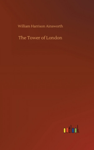 Knjiga Tower of London William Harrison Ainsworth