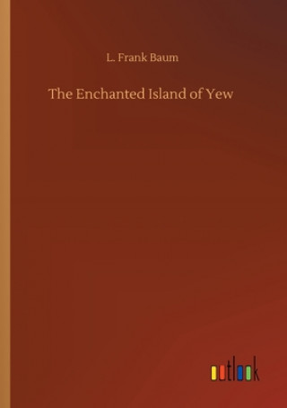 Книга Enchanted Island of Yew L. Frank Baum