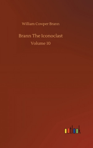 Книга Brann The Iconoclast William Cowper Brann