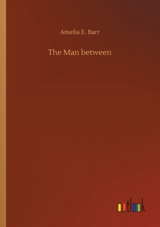 Книга Man between Amelia E. Barr