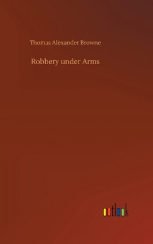 Knjiga Robbery under Arms Thomas Alexander Browne