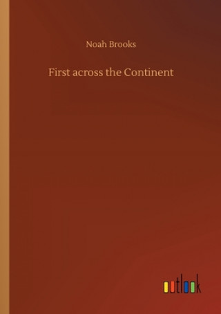 Книга First across the Continent Noah Brooks