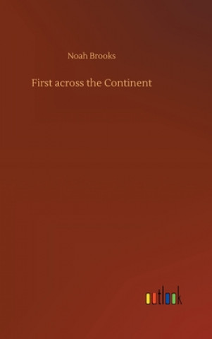 Книга First across the Continent Noah Brooks