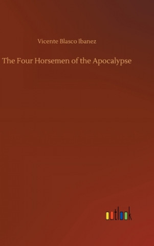 Kniha Four Horsemen of the Apocalypse Vicente Blasco Ibanez