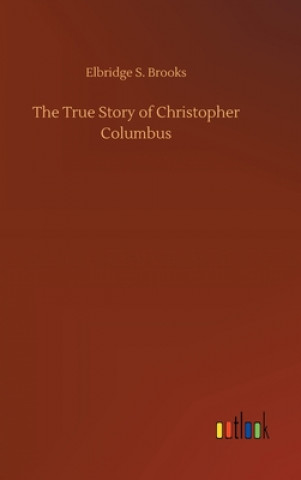 Книга True Story of Christopher Columbus Elbridge S. Brooks