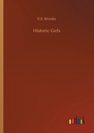 Könyv Historic Girls E.S. Brooks