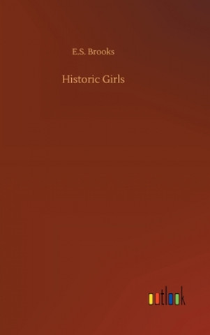 Könyv Historic Girls E.S. Brooks