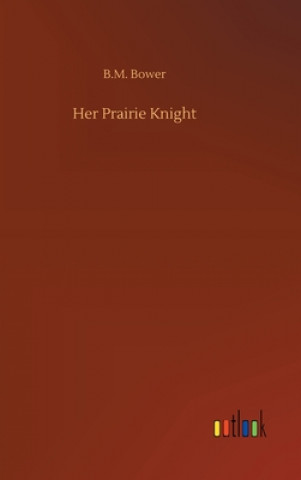 Carte Her Prairie Knight B.M. Bower