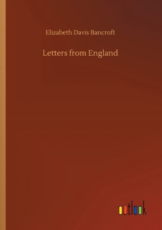 Книга Letters from England Elizabeth Davis Bancroft