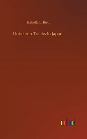 Buch Unbeaten Tracks In Japan Isabella L. Bird