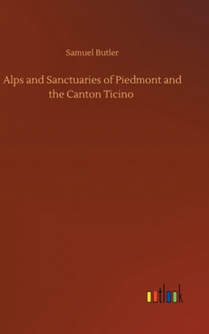 Carte Alps and Sanctuaries of Piedmont and the Canton Ticino Samuel Butler