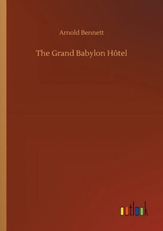 Книга Grand Babylon Hotel Arnold Bennett