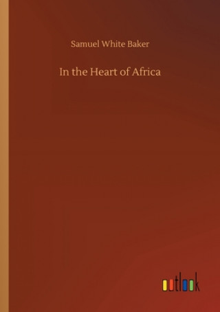 Libro In the Heart of Africa Samuel White Baker