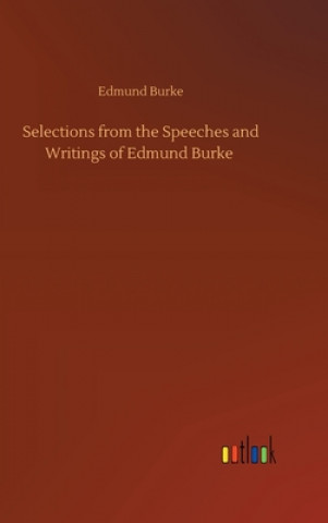 Carte Selections from the Speeches and Writings of Edmund Burke Edmund Burke