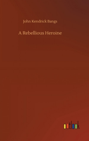 Book Rebellious Heroine John Kendrick Bangs