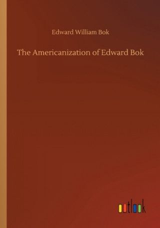 Könyv Americanization of Edward Bok Edward William Bok