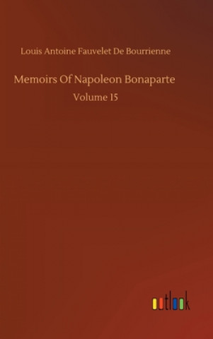 Knjiga Memoirs Of Napoleon Bonaparte Louis Antoine Fauvelet De Bourrienne