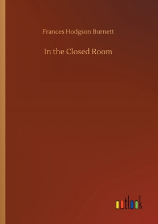 Kniha In the Closed Room Frances Hodgson Burnett