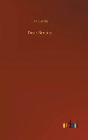 Knjiga Dear Brutus J. M. Barrie