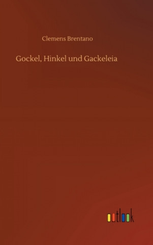 Kniha Gockel, Hinkel und Gackeleia Clemens Brentano