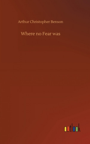 Книга Where no Fear was Arthur Christopher Benson