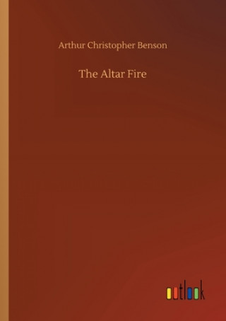 Knjiga Altar Fire Arthur Christopher Benson