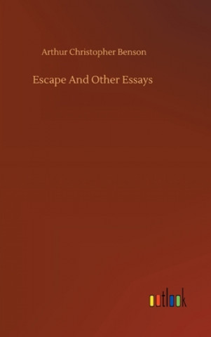 Könyv Escape And Other Essays Arthur Christopher Benson