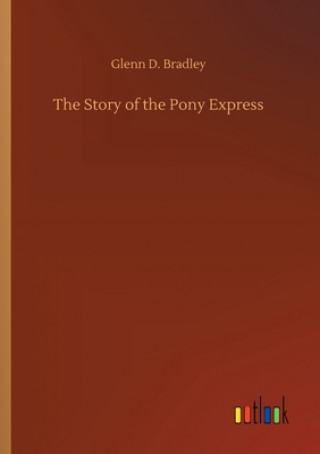 Buch Story of the Pony Express Glenn D. Bradley