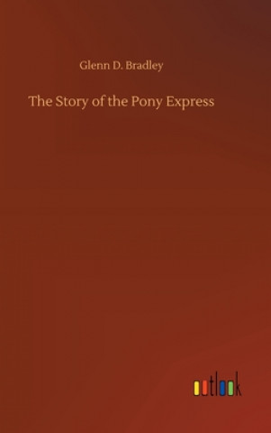 Buch Story of the Pony Express Glenn D. Bradley