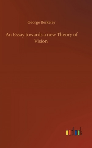Carte Essay towards a new Theory of Vision George Berkeley