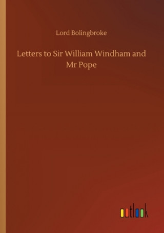 Kniha Letters to Sir William Windham and Mr Pope Lord Bolingbroke