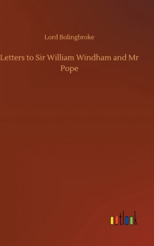 Kniha Letters to Sir William Windham and Mr Pope Lord Bolingbroke