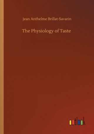 Książka Physiology of Taste Jean Anthelme Brillat-Savarin