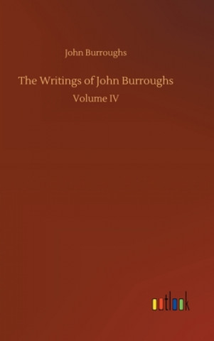 Könyv Writings of John Burroughs John Burroughs