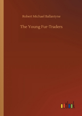 Knjiga Young Fur-Traders Robert Michael Ballantyne