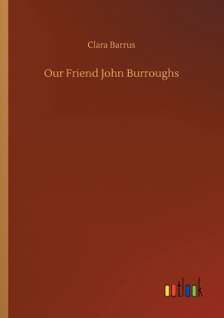 Boek Our Friend John Burroughs Clara Barrus