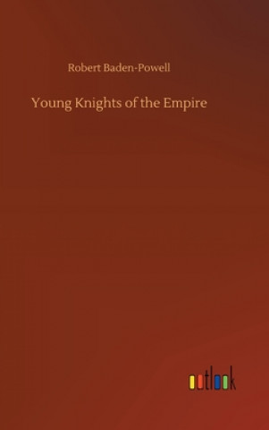 Knjiga Young Knights of the Empire Robert Baden-Powell