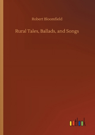 Kniha Rural Tales, Ballads, and Songs Robert Bloomfield