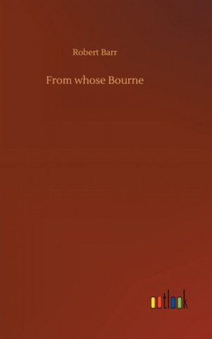 Knjiga From whose Bourne Robert Barr