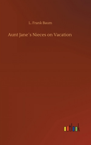 Knjiga Aunt Janes Nieces on Vacation L. Frank Baum