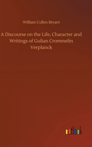 Carte Discourse on the Life, Character and Writings of Gulian Crommelin Verplanck William Cullen Bryant