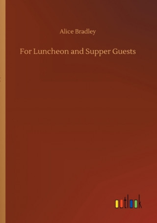 Книга For Luncheon and Supper Guests Alice Bradley