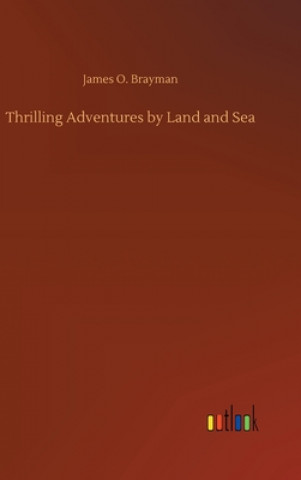 Książka Thrilling Adventures by Land and Sea James O. Brayman