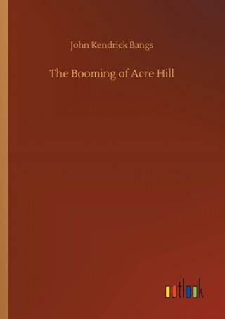 Kniha Booming of Acre Hill John Kendrick Bangs