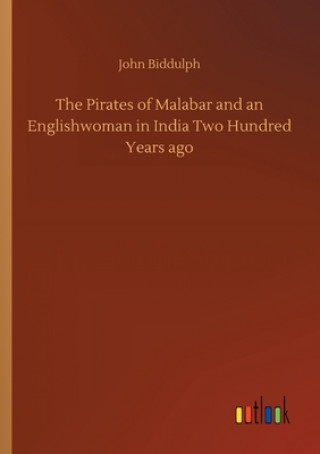 Kniha Pirates of Malabar and an Englishwoman in India Two Hundred Years ago John Biddulph