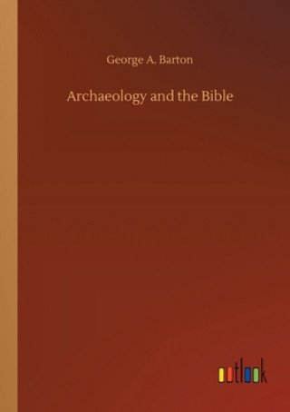 Kniha Archaeology and the Bible George A. Barton