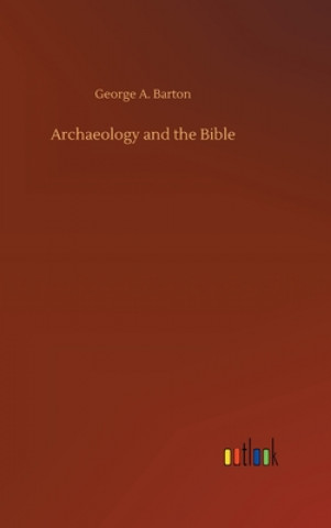 Kniha Archaeology and the Bible George A. Barton