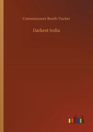 Knjiga Darkest India Commissioner Booth-Tucker
