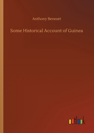 Könyv Some Historical Account of Guinea Anthony Benezet